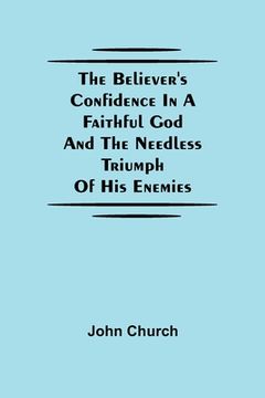 portada The Believer'S Confidence In A Faithful God And The Needless Triumph Of His Enemies (en Inglés)