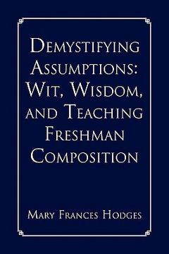 portada demystifying assumptions: wit, wisdom, and teaching freshman composition (in English)