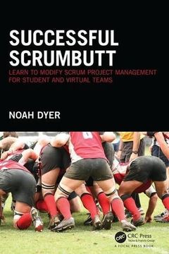 portada Successful ScrumButt: Learn to Modify Scrum Project Management for Student and Virtual Teams