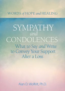 portada Sympathy & Condolences: What to say and Write to Convey Your Support After a Loss (Words of Hope and Healing) (in English)