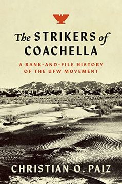 portada The Strikers of Coachella: A Rank-And-File History of the ufw Movement (Justice, Power, and Politics) (en Inglés)