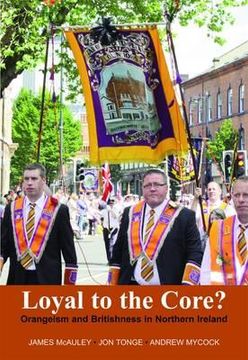 portada Loyal to the Core?  Orangeism and Britishness in Northern Ireland