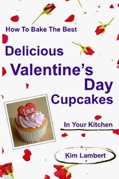 portada How to Bake the Best Delicious Valentine's Day Cupcakes - In Your Kitchen (Volume 1)