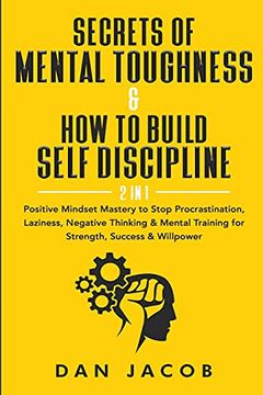 portada Secrets of Mental Toughness & how to Build Self Discipline, 2 in 1: Positive Mindset Mastery to Stop Procrastination, Laziness, Negative Thinking & Mental Training for Strength, Success & Willpower (en Inglés)