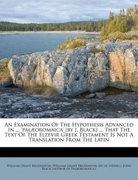 portada an examination of the hypothesis advanced in ... 'pal oromaica' [by j. black] ... that the text of the elzevir greek testament is not a translation f (en Inglés)