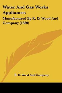 portada water and gas works appliances: manufactured by r. d. wood and company (1880) (en Inglés)