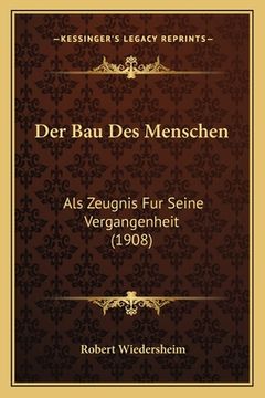 portada Der Bau Des Menschen: Als Zeugnis Fur Seine Vergangenheit (1908) (en Alemán)