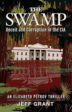 portada The Swamp: Deceit and Corruption in the Cia: 1 (an Elizabeth Petrov Thriller) (en Inglés)