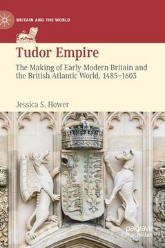 portada Tudor Empire: The Making of Early Modern Britain and the British Atlantic World, 1485-1603 (en Inglés)