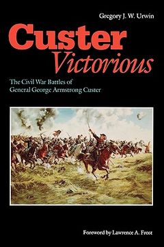 portada custer victorious: the civil war battles of general george armstrong custer (en Inglés)