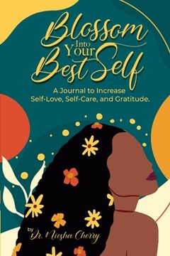 portada Blossom Into Your Best Self: A Journal to Increase Self-Love, Self-Care, and Gratitude: A Journal to Increase Self-Love, Self-Care, and Gratitude (en Inglés)