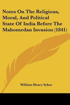 portada notes on the religious, moral, and political state of india before the mahomedan invasion (1841) (en Inglés)
