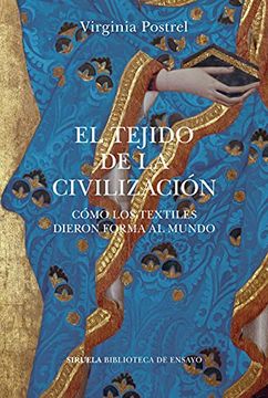 portada El Tejido de la Civilización: Cómo los Textiles Dieron Forma al Mundo: 122 (Biblioteca de Ensayo (in Spanish)