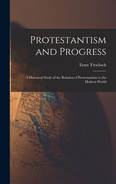 portada Protestantism and Progress; a Historical Study of the Relation of Protestantism to the Modern World (en Inglés)
