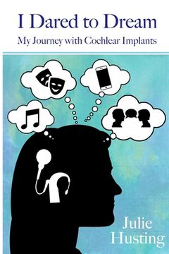 portada I Dared to Dream: My Journey with Cochlear Implants (en Inglés)