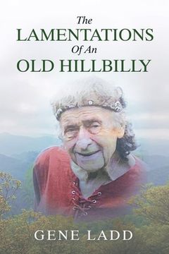 portada The Lamentations of an Old Hillbilly: A Collection of Poems, Recipes and Stories of How Faith Guided My Life. (en Inglés)