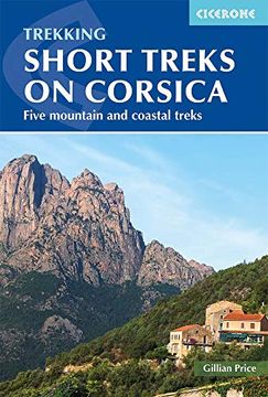 portada Short Treks on Corsica: Five Mountain and Coastal Treks Including the Mare a Mare and Mare e Monti (Cicerone Trekking Guides) (en Inglés)
