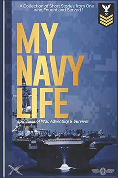 portada My Navy Life: A Collection of Short Stories by one who Fought and Served (en Inglés)