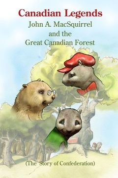 portada Canadian Legends: John A. MacSquirrel and the Great Canadian Forest (en Inglés)