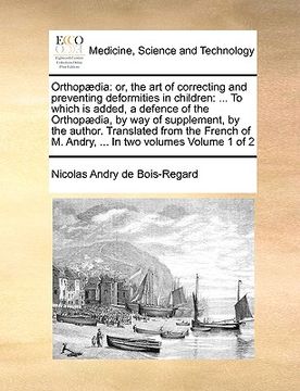 portada orthop]dia: or, the art of correcting and preventing deformities in children: ... to which is added, a defence of the orthop]dia,