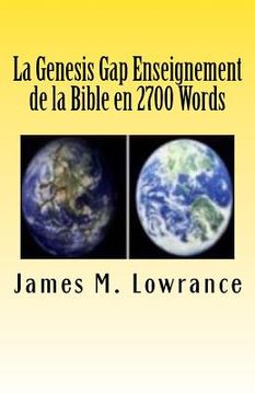 portada La Genesis Gap Enseignement de la Bible en 2700 Words: Le Scripturaire Ruin-reconstruction Doctrine en Trois Chapitres (in French)