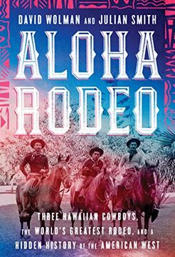 portada Aloha Rodeo: Three Hawaiian Cowboys, the World's Greatest Rodeo, and a Hidden History of the American West 