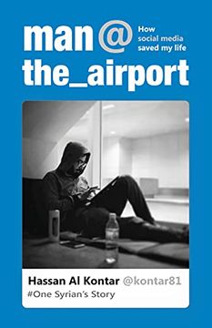 portada Man at the Airport: How Social Media Saved My Life - One Syrian's Story (en Inglés)
