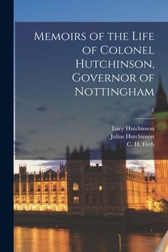 portada Memoirs of the Life of Colonel Hutchinson, Governor of Nottingham; 1 (en Inglés)