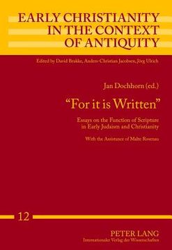 portada for it is written: essays on the function of scripture in early judaism and christianity with the assistance of malte rosenau (en Inglés)