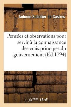 portada Pensées Et Observations Morales Et Politiques Pour Servir À La Connaissance Des Vrais Principes: Du Gouvernement (in French)