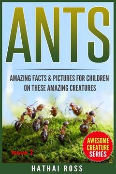 portada Ants: Amazing Facts & Pictures for Children on These Amazing Creatures (in English)