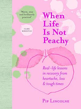 portada When Life is not Peachy: Real-Life Lessons in Recovery From Heartache, Loss & Tough Times (en Inglés)