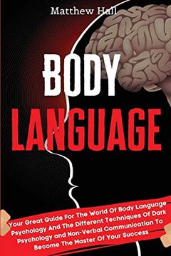 portada Body Language: Your Great Guide for the World of Body Language Psychology and the Different Techniques of Dark Psychology and Non-Verbal Communication to Become the Master of Your Success (en Inglés)