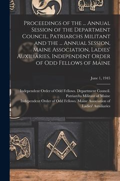 portada Proceedings of the ... Annual Session of the Department Council, Patriarchs Militant and the ... Annual Session, Maine Association, Ladies' Auxiliarie
