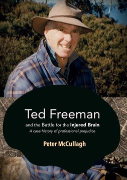 portada Ted Freeman and the Battle for the Injured Brain: A case history of professional prejudice (en Inglés)