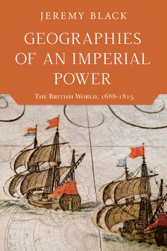 portada Geographies of an Imperial Power: The British World, 1688-1815 