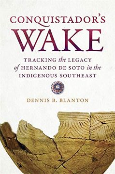 portada Conquistador's Wake: Tracking the Legacy of Hernando de Soto in the Indigenous Southeast (en Inglés)