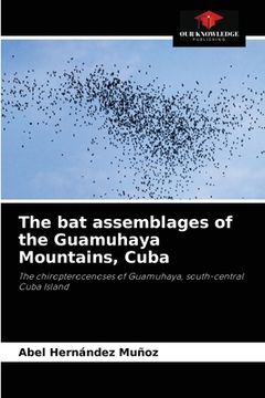 portada The bat assemblages of the Guamuhaya Mountains, Cuba (en Inglés)