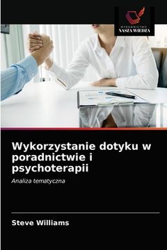 portada Wykorzystanie dotyku w poradnictwie i psychoterapii (in Polaco)