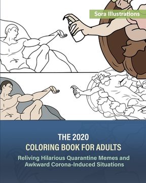 portada The 2020 Coloring Book for Adults: Reliving Hilarious Quarantine Memes and Awkward Corona-Induced Situations (en Inglés)