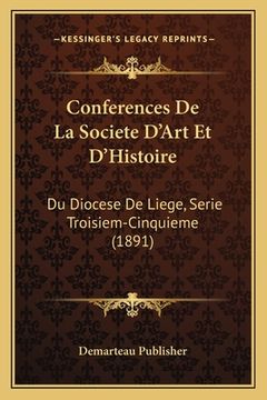portada Conferences De La Societe D'Art Et D'Histoire: Du Diocese De Liege, Serie Troisiem-Cinquieme (1891) (in French)