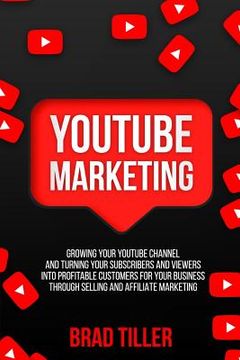 portada Youtube Marketing: Growing Your Youtube Channel and Turning Your Subscribers and Viewers Into Profitable Customers for Your Business Thro (en Inglés)