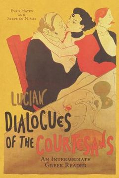 portada Lucian's Dialogues of the Courtesans: An Intermediate Greek Reader: Greek Text with Running Vocabulary and Commentary (en Inglés)