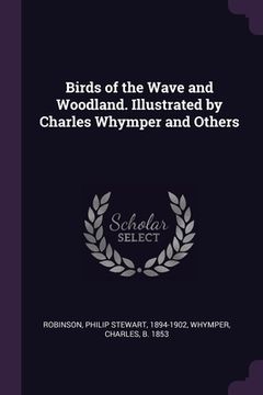 portada Birds of the Wave and Woodland. Illustrated by Charles Whymper and Others (en Inglés)