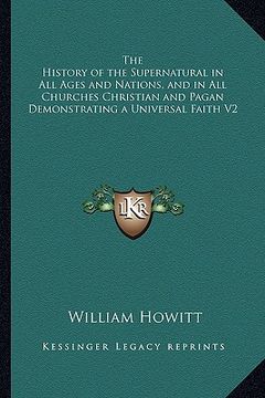 portada the history of the supernatural in all ages and nations, and in all churches christian and pagan demonstrating a universal faith v2