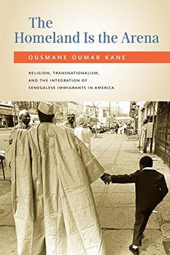 portada The Homeland is the Arena: Religion, Transnationalism, and the Integration of Senegalese Immigrants in America (en Inglés)