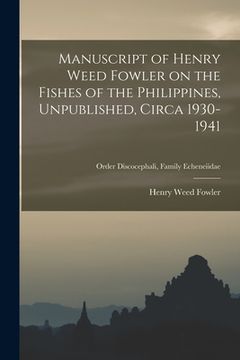 portada Manuscript of Henry Weed Fowler on the Fishes of the Philippines, Unpublished, Circa 1930-1941; Order Discocephali, Family Echeneiidae