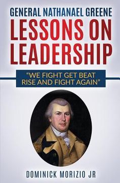 portada General Nathanael Greene Lessons On Leadership: We fight, get beat, rise, and fight again (en Inglés)