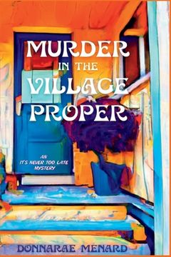 portada Murder in the Village Proper: An It's Never Too Late Mystery (en Inglés)