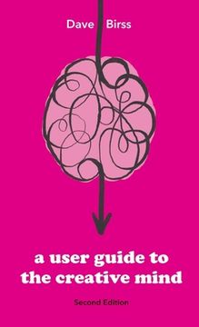 portada A User Guide To The Creative Mind: Revealing where ideas come from and helping you have more of them (in English)